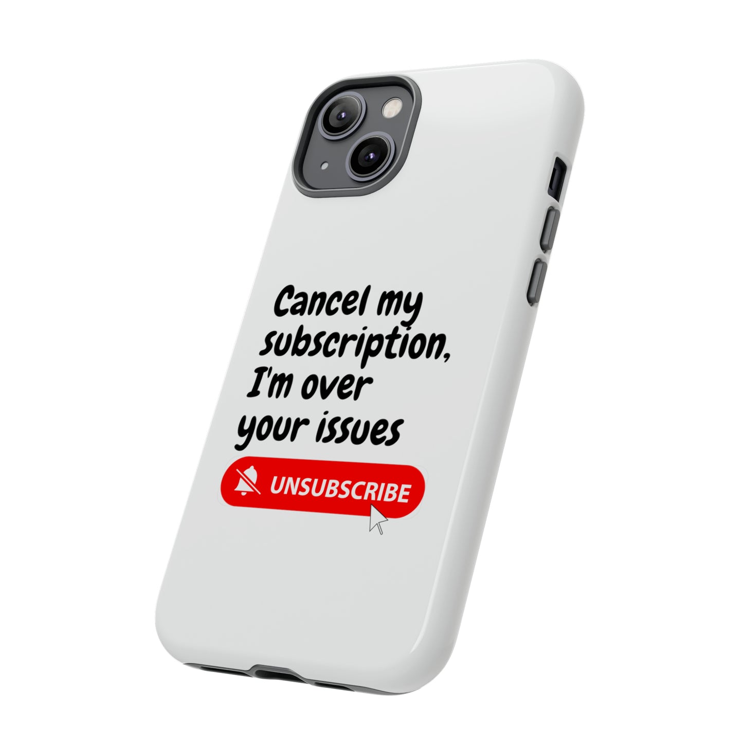 "Cancel My Subscription, I'm Over Your Issues" Phone Case