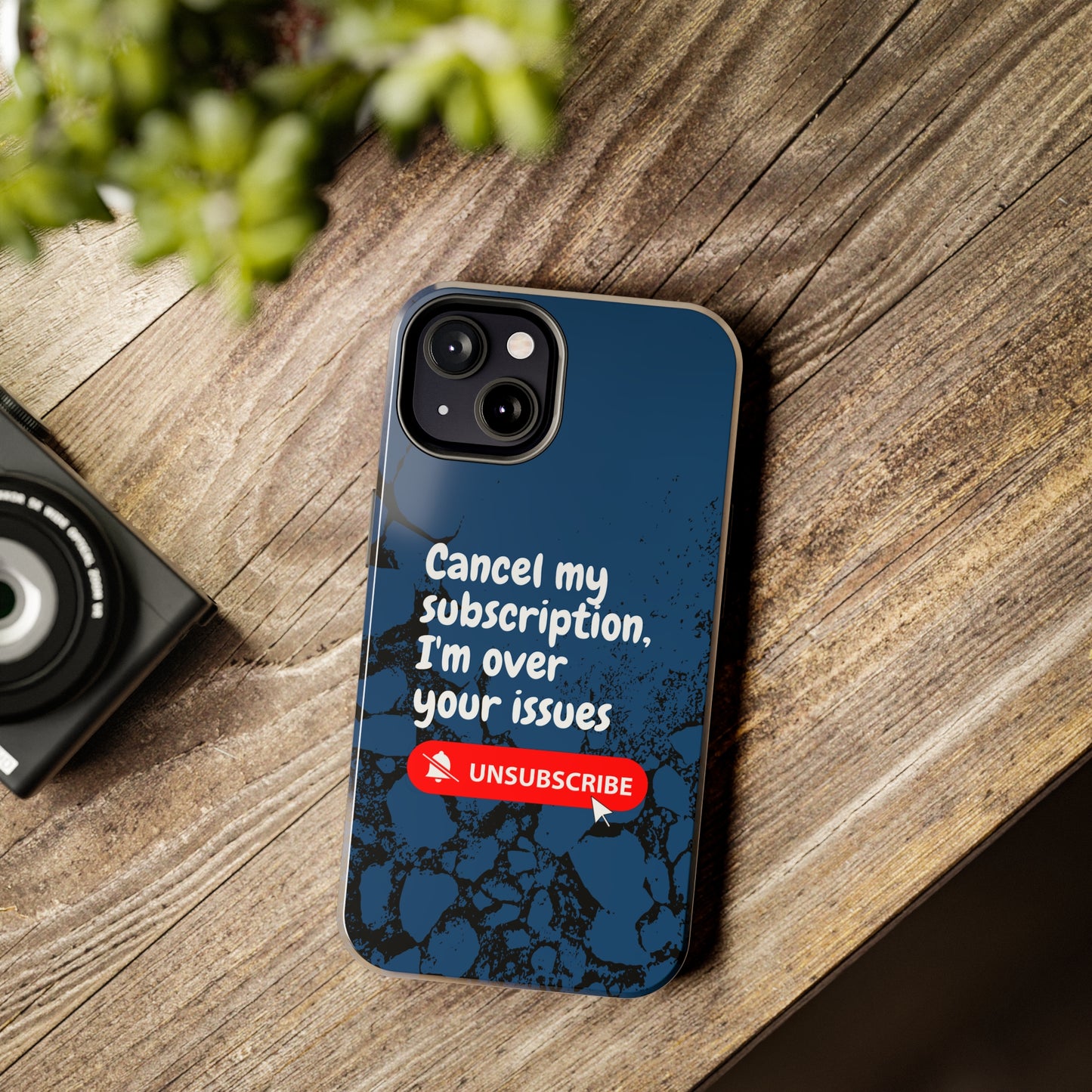 Humorous Phone Case - "Cancel My Subscription, I'm Over Your Issues"