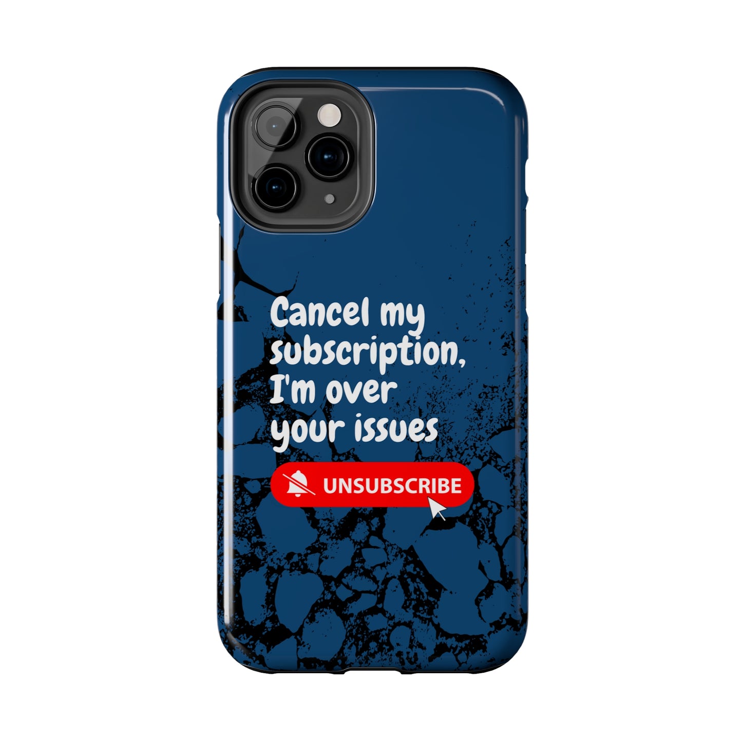 Humorous Phone Case - "Cancel My Subscription, I'm Over Your Issues"