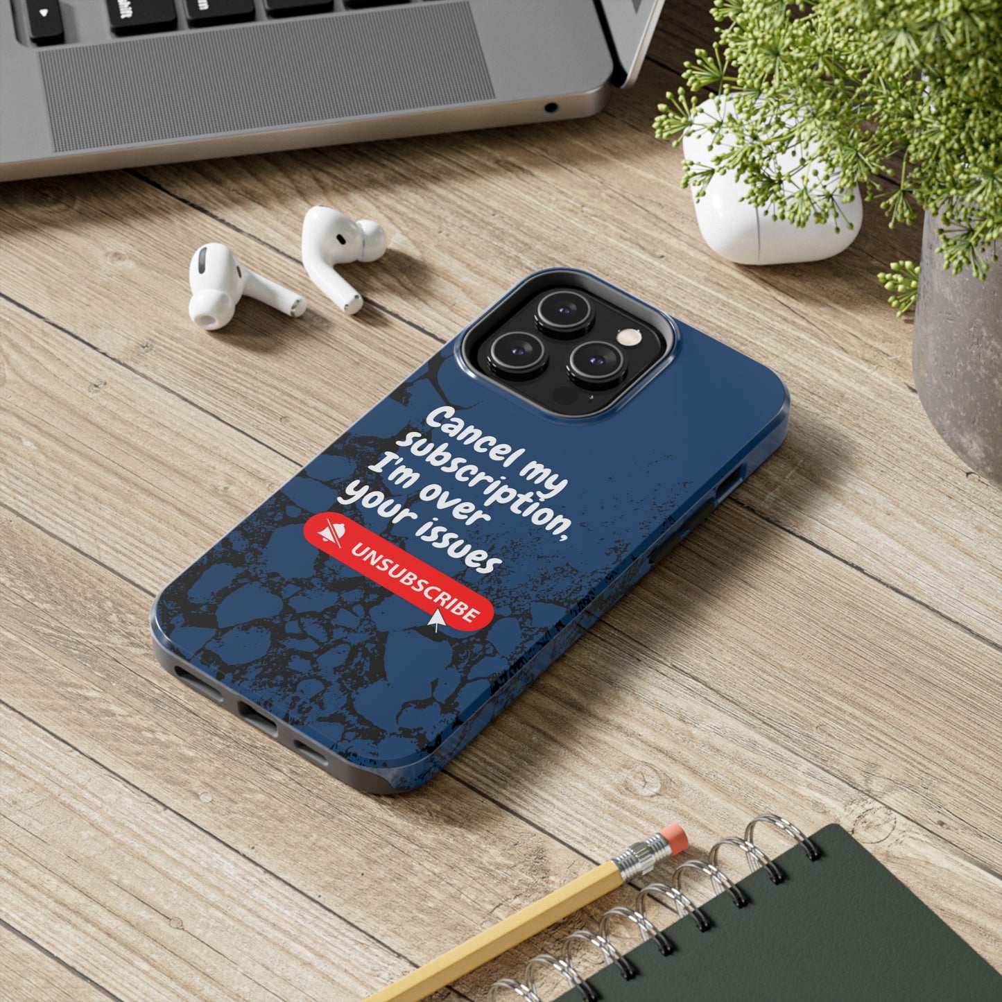 Humorous Phone Case - "Cancel My Subscription, I'm Over Your Issues"