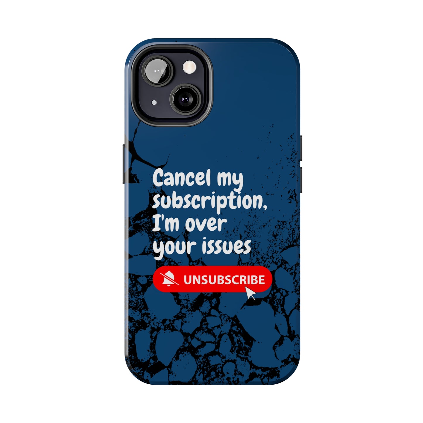 Humorous Phone Case - "Cancel My Subscription, I'm Over Your Issues"