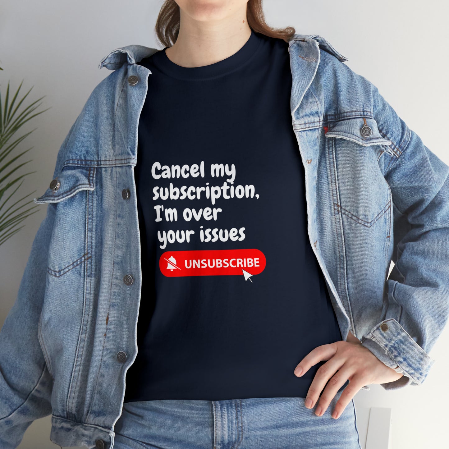 "Cancel My Subscription, I'm Over Your Issues" - The Ultimate Statement T-Shirt