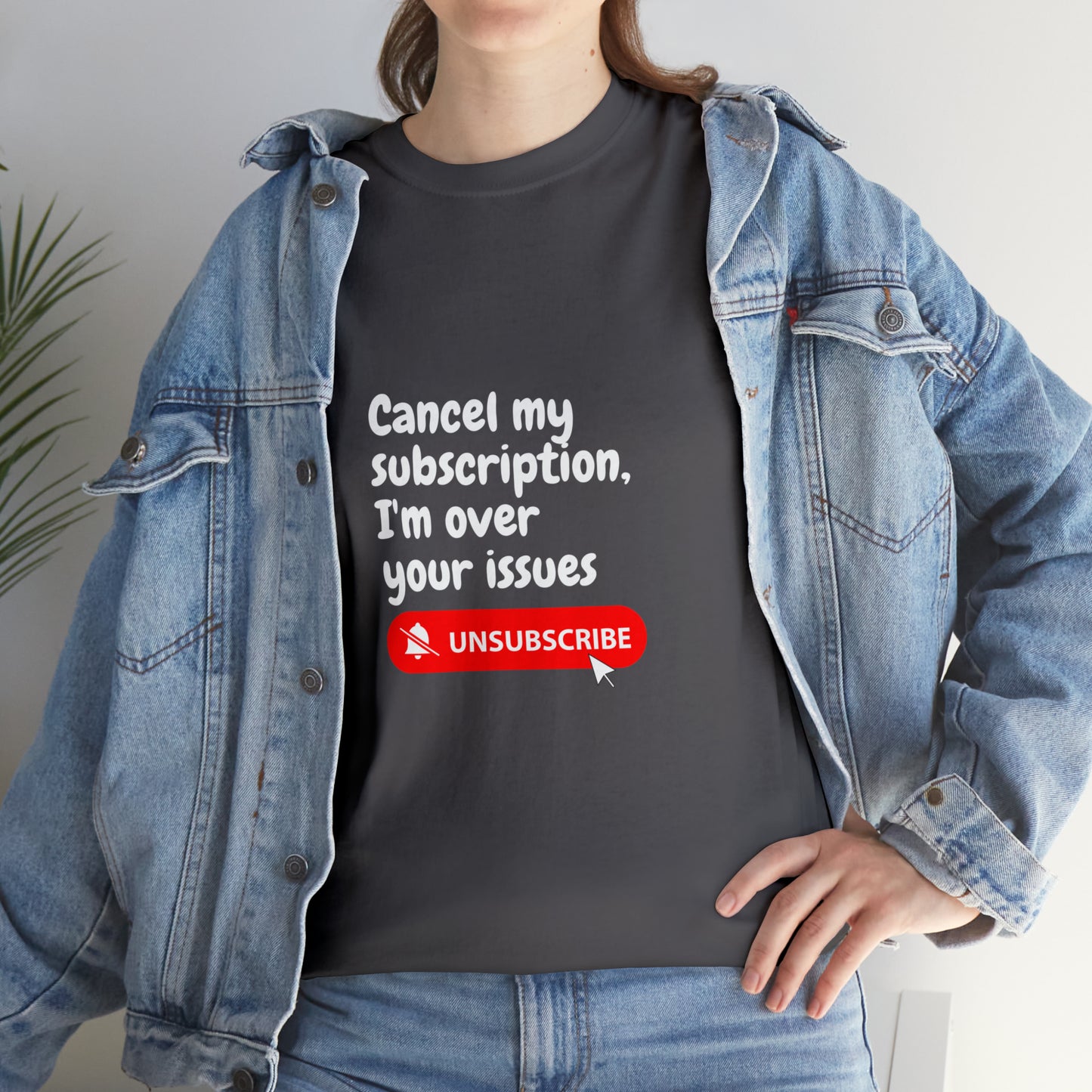 "Cancel My Subscription, I'm Over Your Issues" - The Ultimate Statement T-Shirt